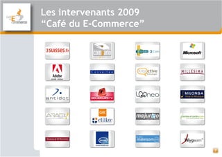 Les intervenants 2009
“Café du E-Commerce”
7
 