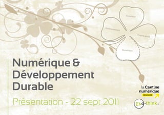 Numérique &
Développement
Durable
Présentation - 22 sept 2011
 