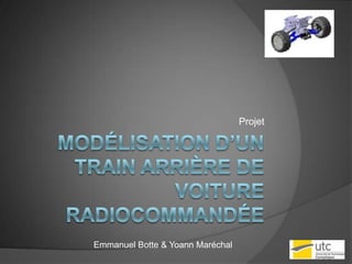 Modélisation d’un train arrière de voiture Radiocommandée Projet Emmanuel Botte & Yoann Maréchal 