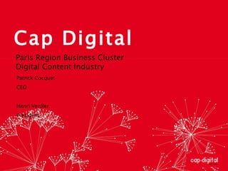 Cap Digital Patrick Cocquet CEO Henri Verdier President Paris Region Business Cluster  Digital Content Industry 