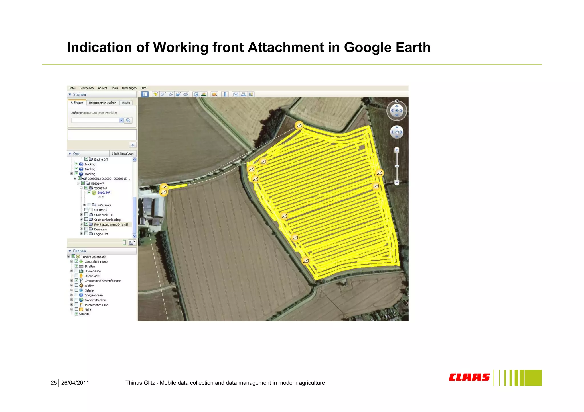 Indication of Working front Attachment in Google Earth




25 26/04/2011   Thinus Glitz - Mobile data collection and data management in modern agriculture
 