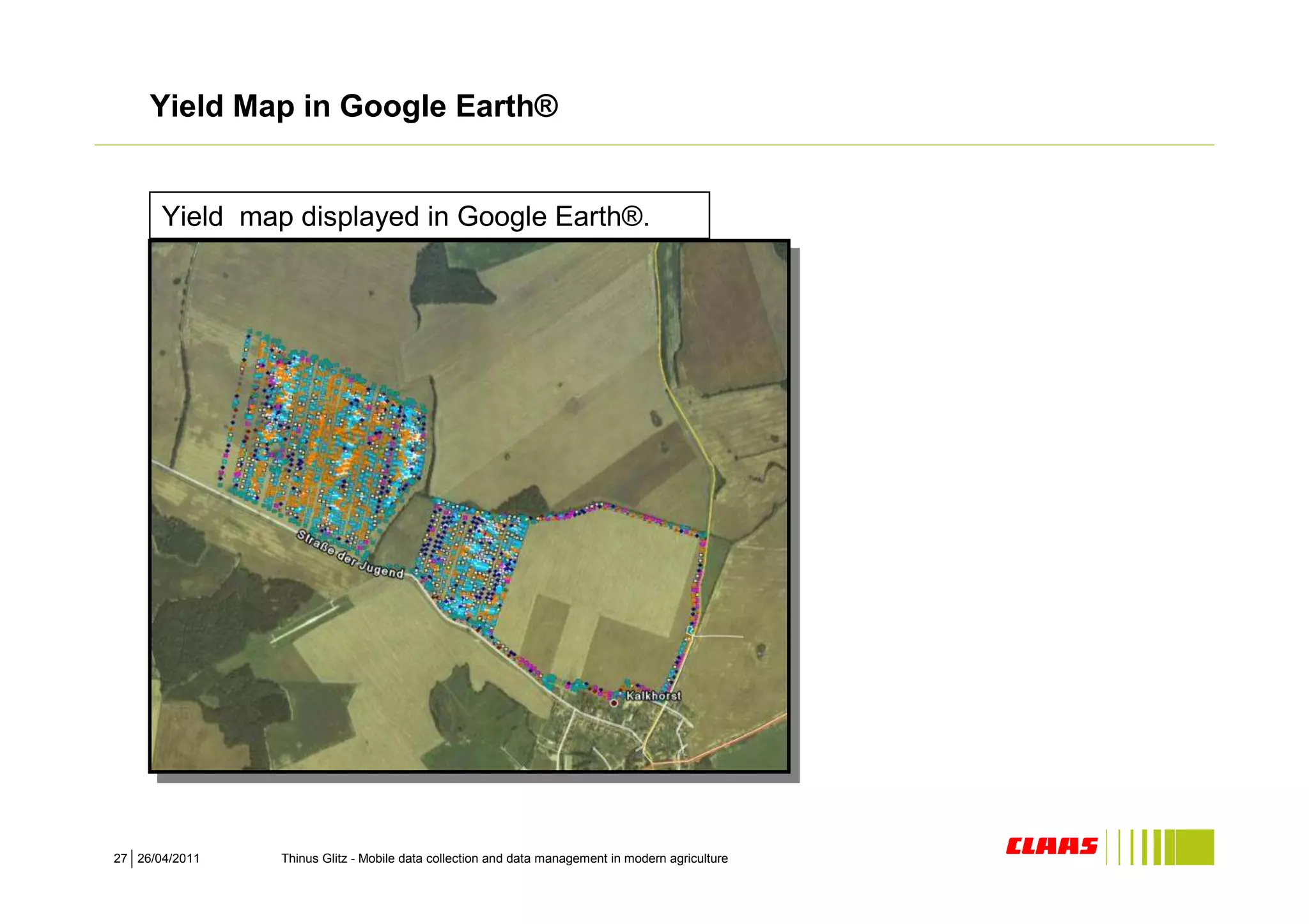 Yield Map in Google Earth®


       Yield map displayed in Google Earth®.




27 26/04/2011   Thinus Glitz - Mobile data collection and data management in modern agriculture
 
