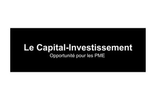 Présentation de MaghrebInvestLe Capital-Investissement
Opportunité pour les PME
 