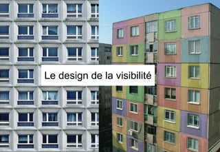 Le design de la visibilité
 