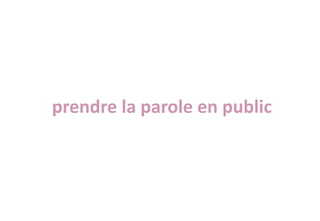 prendre la parole en public
 