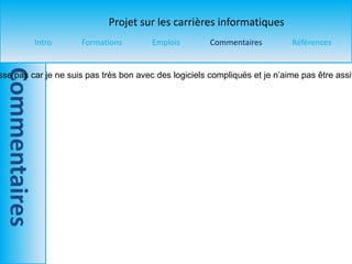 Ce programme ne m’intéresse pas car je ne suis pas très bon avec des logiciels compliqués et je n’aime pas être assit devant un ordinateur dans un bureau. 