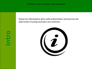 Toutes les informations dans cette présentation viennent du site web Career Cruising sauf pour avis contraire.