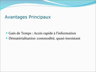 Avantages Principaux  Gain de Temps : Accès rapide à l’information  Dématérialisation :commodité, quasi-inexistant 