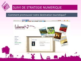 SUIVI DE STRATEGIE NUMERIQUE 
- Comment promouvoir notre destination touristique? 
 