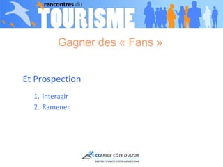 Gagner des « Fans »  Et Prospection Interagir  Ramener  