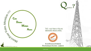 THÈME: CDMA
Code
Division
Multiple
Access
/UY1/ENSP/4GTEL_22 AVRIL 2015
ECOLE NATIONALE SUPERIEURE
POLYTECHNIQUE_YAOUNDE - CAMEROUN
Tel: +237 690 17 83 09
BENANA MAX-JOEL
 