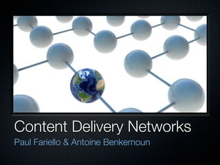 Content Delivery Networks
Paul Fariello & Antoine Benkemoun
 