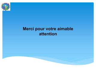 Merci pour votre attention
Merci pour votre aimable
attention