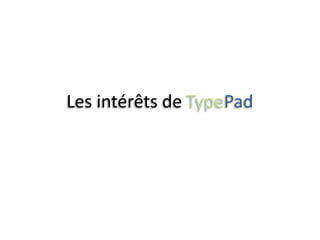Les intérêts de TypePad
 