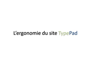 L’ergonomie du site TypePad
 
