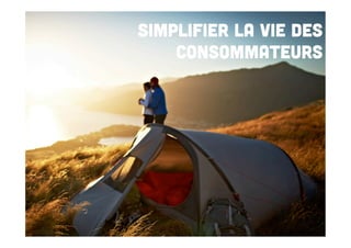 Simplifier la vie des
consommateurs

 