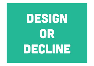 Design
or
decline

 