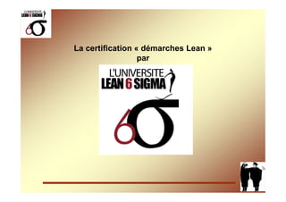 La certification « démarches Lean »
                  par
 