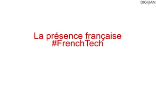 La présence française
#FrenchTech
 