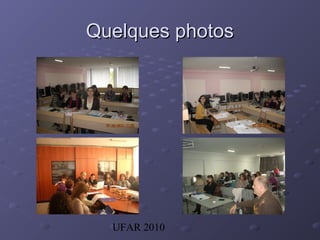 UFAR 2010
Quelques photosQuelques photos
 
