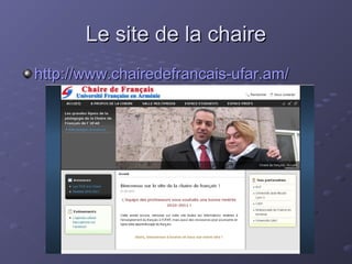 UFAR 2010
Le site de la chaireLe site de la chaire
http://www.chairedefrancais-ufar.am/http://www.chairedefrancais-ufar.am/
 