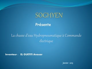 Janvier- 2015
La chasse d’eau Hydropneumatique à Commande
électrique
Présente
Inventeur : EL GUETITI Anouar
 