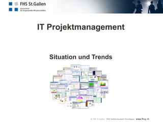 IT Projektmanagement
Situation und Trends
 