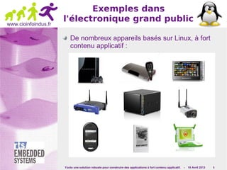 Yocto une solution robuste pour construire des applications à fort contenu applicatif. - 10 Avril 2013 5
www.cioinfoindus.fr
Exemples dans
l'électronique grand public
De nombreux appareils basés sur Linux, à fort
contenu applicatif :
 