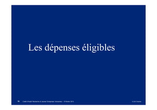 Les dépenses éligibles




19   Crédit d'Impôt Recherche & Jeunes Entreprises Innovantes – 19 février 2013   © 2012 Deloitte
 