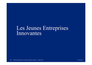 Les Jeunes Entreprises
            Innovantes



34   Crédit d'Impôt Recherche & Jeunes Entreprises Innovantes – 19 février 2013   © 2012 Deloitte
 