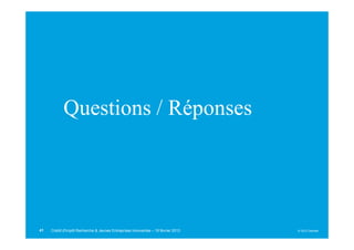 Questions / Réponses




41   Crédit d'Impôt Recherche & Jeunes Entreprises Innovantes – 19 février 2013   © 2012 Deloitte
 