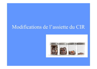 Modifications de l’assiette du CIR
 