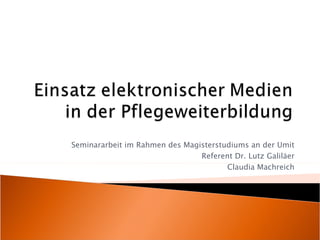 Seminararbeit im Rahmen des Magisterstudiums an der Umit Referent Dr. Lutz Galiläer Claudia Machreich 