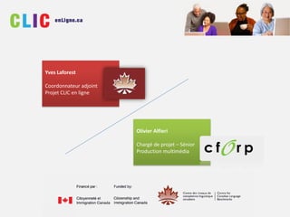 Yves Laforest
Coordonnateur adjoint
Projet CLIC en ligne
Olivier Alfieri
Chargé de projet – Sénior
Production multimédia
 