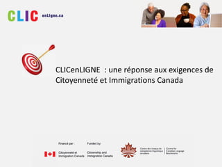 CLICenLIGNE : une réponse aux exigences de
Citoyenneté et Immigrations Canada
 