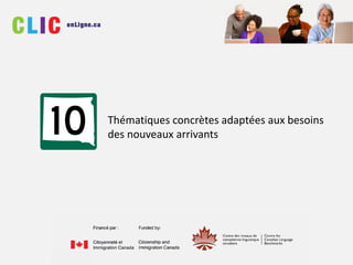 Thématiques concrètes adaptées aux besoins
des nouveaux arrivants
 