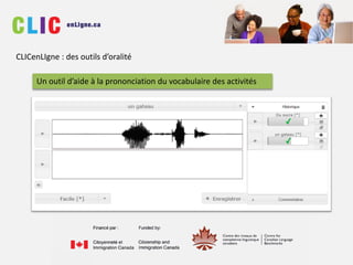 CLICenLIgne : des outils d’oralité
Un outil d’aide à la prononciation du vocabulaire des activités
 