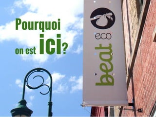 Pourquoi
on est ici?
 