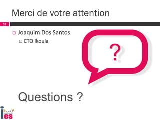 53
 Joaquim Dos Santos
 CTO Ikoula
Merci de votre attention
53
?
Questions ?
 