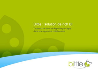 Bittle : solution de rich BI Tableaux de bord et Reporting en lignedansuneapproche collaborative  