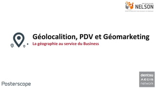 Géolocalition, PDV et Géomarketing
La géographie au service du Business
 
