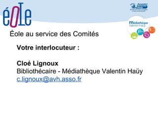 Éole au service des Comités
Votre interlocuteur :
Cloé Lignoux
Bibliothécaire - Médiathèque Valentin Haüy
c.lignoux@avh.asso.fr

 