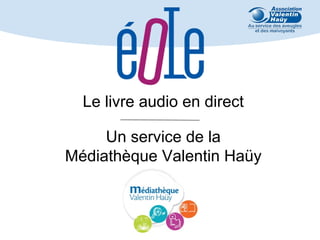 Le livre audio en direct
Un service de la
Médiathèque Valentin Haüy

 