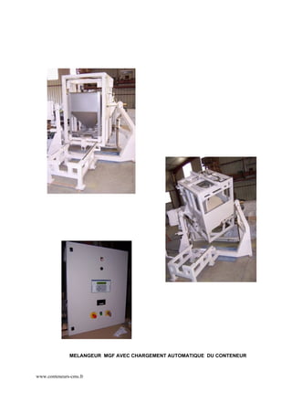MELANGEUR MGF AVEC CHARGEMENT AUTOMATIQUE DU CONTENEUR



www.conteneurs-cms.fr
 
