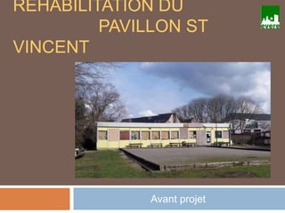 RÉHABILITATION DU
PAVILLON ST
VINCENT
Avant projet
 