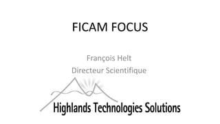 FICAM FOCUS
François Helt
Directeur Scientifique

 