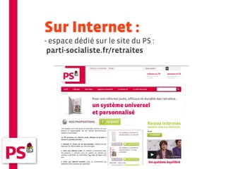 Sur Internet :
- espace dédié sur le site du PS :
 parti-socialiste.fr/retraites
 