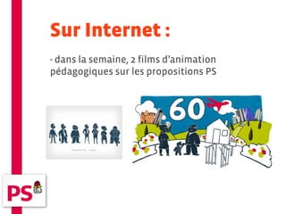 Sur Internet :
- dans la semaine, 2 films d’animation
pédagogiques sur les propositions PS
 