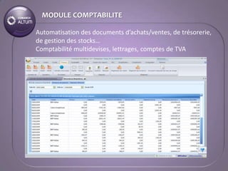 MODULE COMPTABILITE

Automatisation des documents d’achats/ventes, de trésorerie,
de gestion des stocks…
Comptabilité multidevises, lettrages, comptes de TVA
 