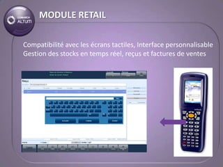 MODULE RETAIL

Compatibilité avec les écrans tactiles, Interface personnalisable
Gestion des stocks en temps réel, reçus et factures de ventes
 